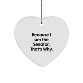 Senator's Heartfelt 'Because I Am The Senator. That's Why.' Heart Ornament, Gifts from Friends, Festive Christmas Decoration - Image 1